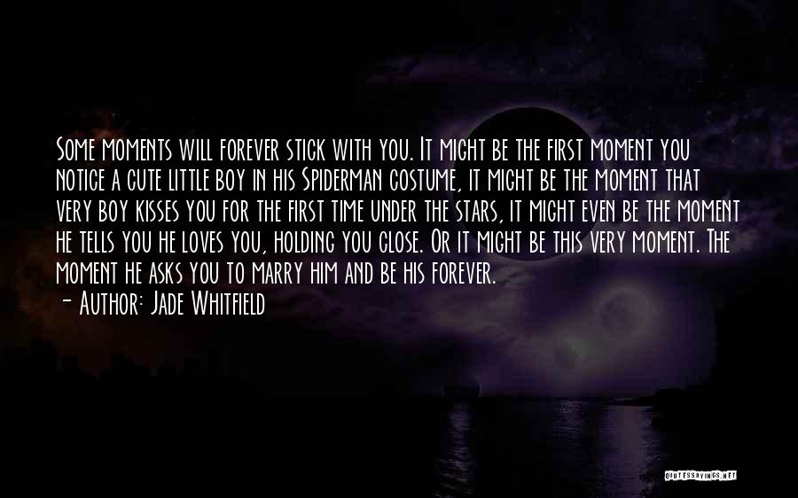 Jade Whitfield Quotes: Some Moments Will Forever Stick With You. It Might Be The First Moment You Notice A Cute Little Boy In