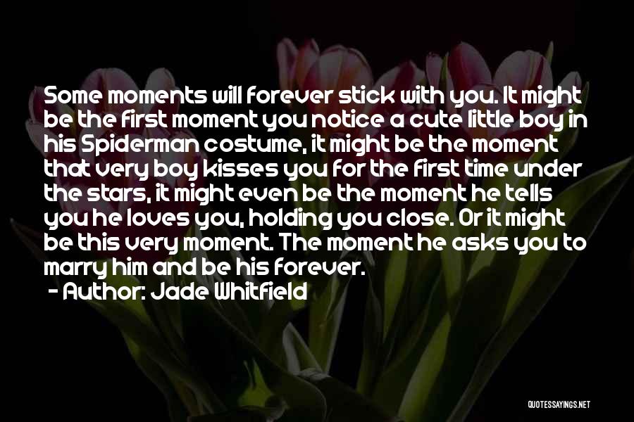 Jade Whitfield Quotes: Some Moments Will Forever Stick With You. It Might Be The First Moment You Notice A Cute Little Boy In