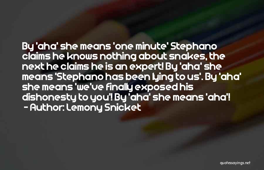 Lemony Snicket Quotes: By 'aha' She Means 'one Minute' Stephano Claims He Knows Nothing About Snakes, The Next He Claims He Is An