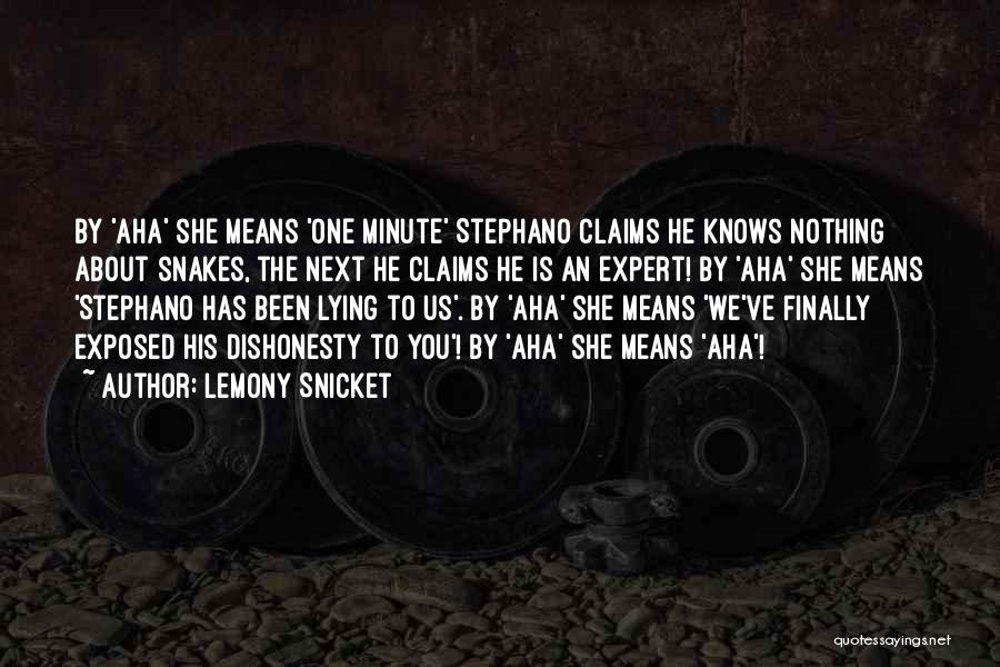 Lemony Snicket Quotes: By 'aha' She Means 'one Minute' Stephano Claims He Knows Nothing About Snakes, The Next He Claims He Is An