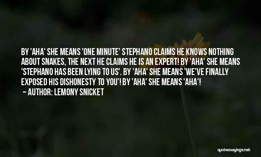 Lemony Snicket Quotes: By 'aha' She Means 'one Minute' Stephano Claims He Knows Nothing About Snakes, The Next He Claims He Is An