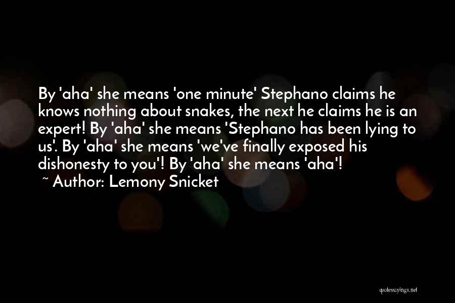 Lemony Snicket Quotes: By 'aha' She Means 'one Minute' Stephano Claims He Knows Nothing About Snakes, The Next He Claims He Is An