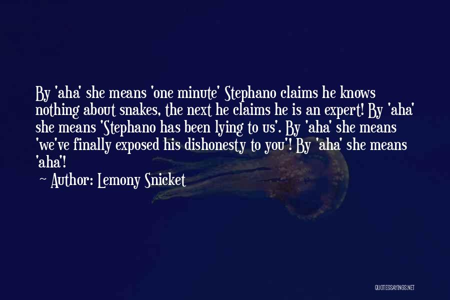 Lemony Snicket Quotes: By 'aha' She Means 'one Minute' Stephano Claims He Knows Nothing About Snakes, The Next He Claims He Is An
