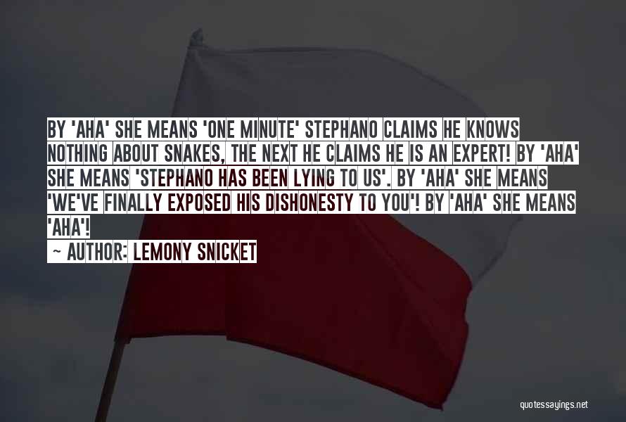 Lemony Snicket Quotes: By 'aha' She Means 'one Minute' Stephano Claims He Knows Nothing About Snakes, The Next He Claims He Is An