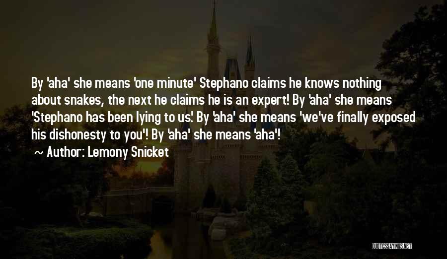 Lemony Snicket Quotes: By 'aha' She Means 'one Minute' Stephano Claims He Knows Nothing About Snakes, The Next He Claims He Is An