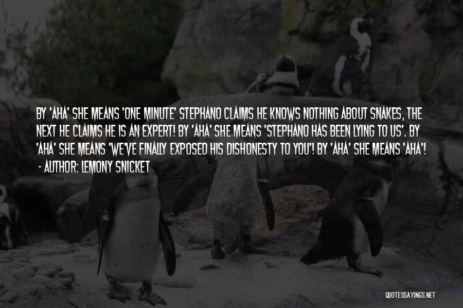Lemony Snicket Quotes: By 'aha' She Means 'one Minute' Stephano Claims He Knows Nothing About Snakes, The Next He Claims He Is An