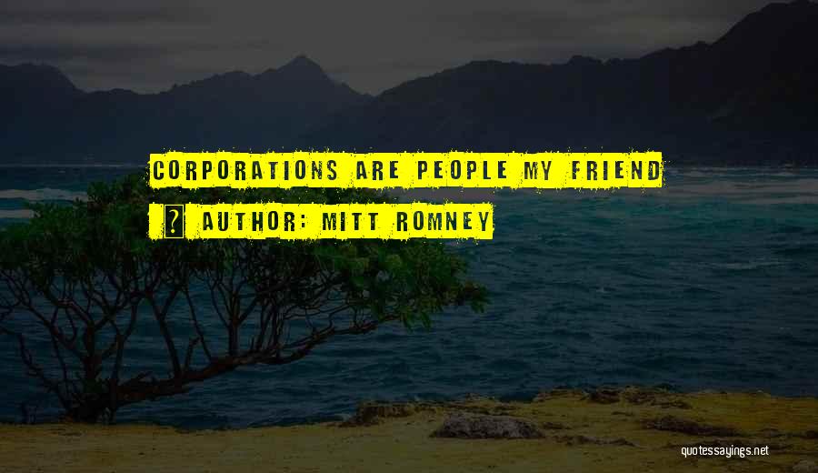 Mitt Romney Quotes: Corporations Are People My Friend