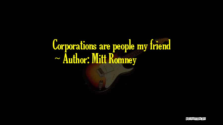Mitt Romney Quotes: Corporations Are People My Friend