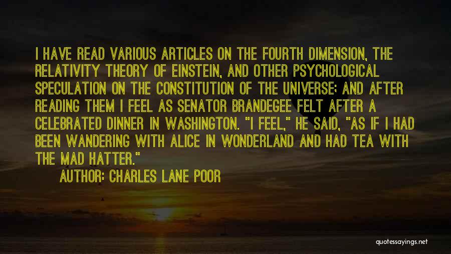 Charles Lane Poor Quotes: I Have Read Various Articles On The Fourth Dimension, The Relativity Theory Of Einstein, And Other Psychological Speculation On The