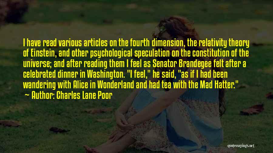 Charles Lane Poor Quotes: I Have Read Various Articles On The Fourth Dimension, The Relativity Theory Of Einstein, And Other Psychological Speculation On The