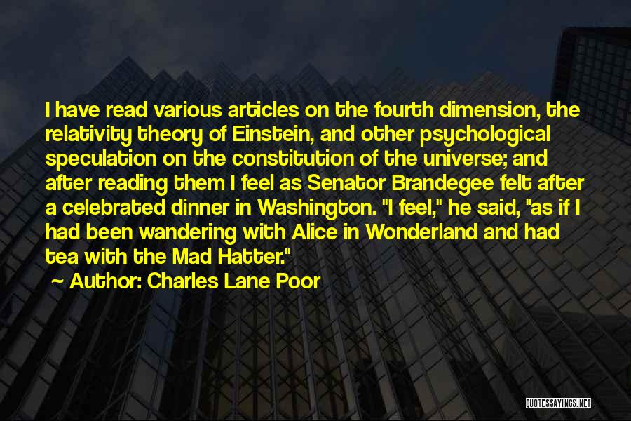 Charles Lane Poor Quotes: I Have Read Various Articles On The Fourth Dimension, The Relativity Theory Of Einstein, And Other Psychological Speculation On The