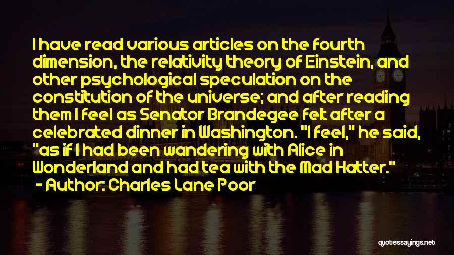Charles Lane Poor Quotes: I Have Read Various Articles On The Fourth Dimension, The Relativity Theory Of Einstein, And Other Psychological Speculation On The