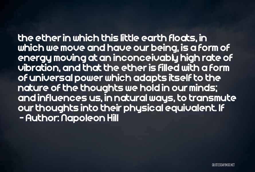 Napoleon Hill Quotes: The Ether In Which This Little Earth Floats, In Which We Move And Have Our Being, Is A Form Of