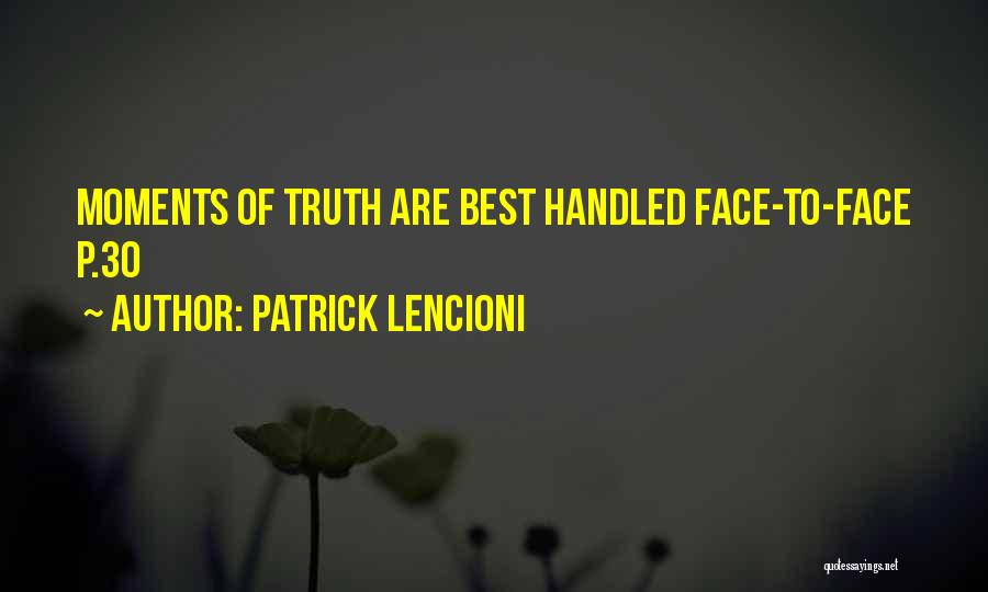 Patrick Lencioni Quotes: Moments Of Truth Are Best Handled Face-to-face P.30