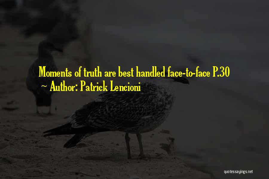 Patrick Lencioni Quotes: Moments Of Truth Are Best Handled Face-to-face P.30