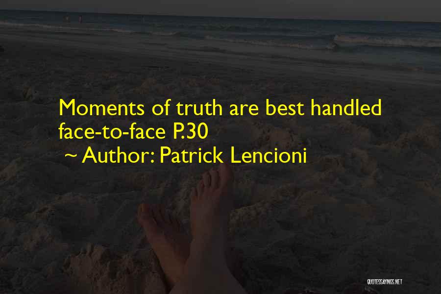 Patrick Lencioni Quotes: Moments Of Truth Are Best Handled Face-to-face P.30