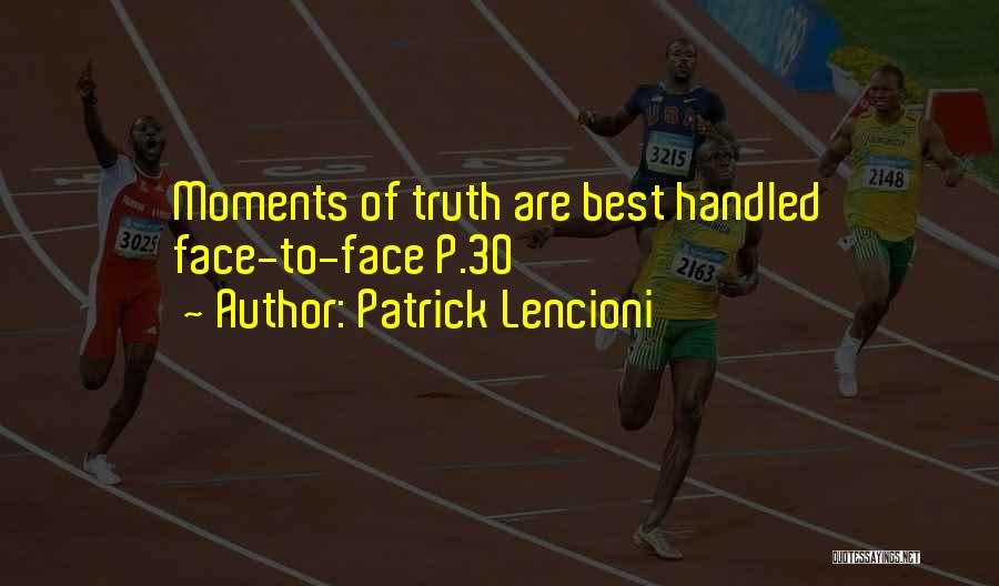 Patrick Lencioni Quotes: Moments Of Truth Are Best Handled Face-to-face P.30