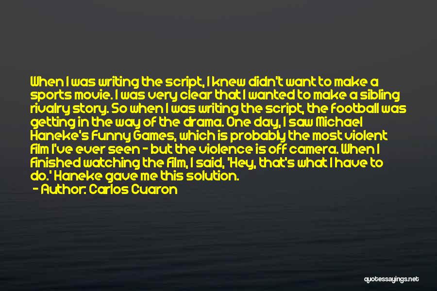 Carlos Cuaron Quotes: When I Was Writing The Script, I Knew Didn't Want To Make A Sports Movie. I Was Very Clear That