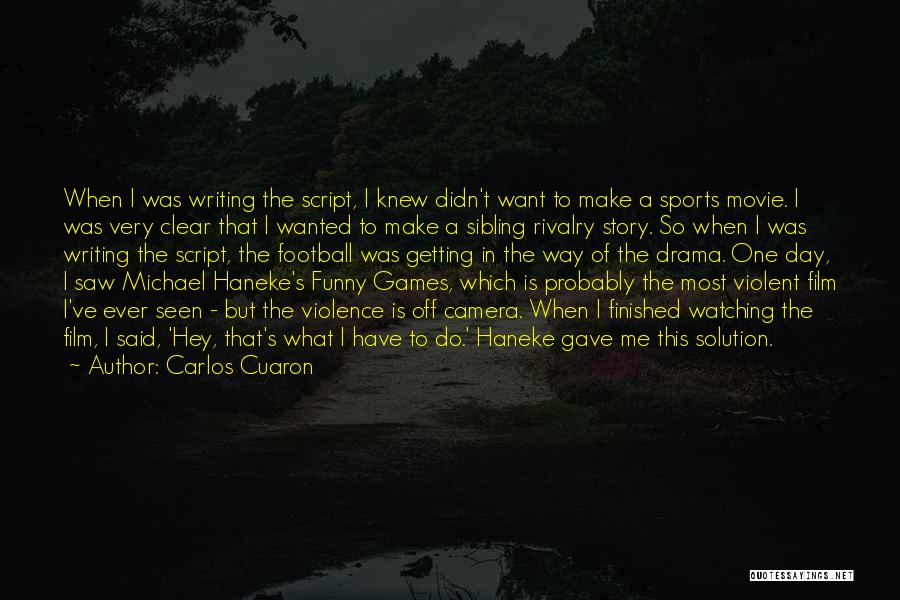 Carlos Cuaron Quotes: When I Was Writing The Script, I Knew Didn't Want To Make A Sports Movie. I Was Very Clear That