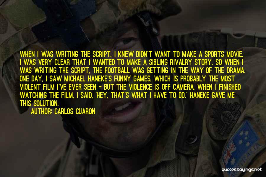 Carlos Cuaron Quotes: When I Was Writing The Script, I Knew Didn't Want To Make A Sports Movie. I Was Very Clear That