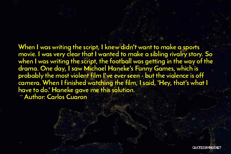 Carlos Cuaron Quotes: When I Was Writing The Script, I Knew Didn't Want To Make A Sports Movie. I Was Very Clear That
