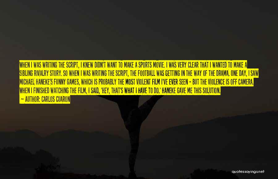 Carlos Cuaron Quotes: When I Was Writing The Script, I Knew Didn't Want To Make A Sports Movie. I Was Very Clear That