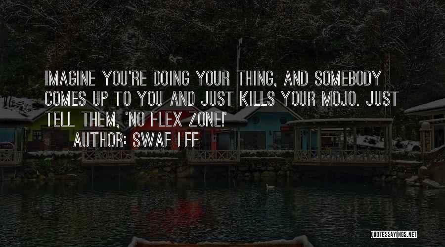 Swae Lee Quotes: Imagine You're Doing Your Thing, And Somebody Comes Up To You And Just Kills Your Mojo. Just Tell Them, 'no