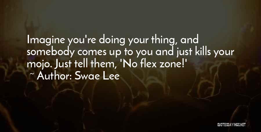 Swae Lee Quotes: Imagine You're Doing Your Thing, And Somebody Comes Up To You And Just Kills Your Mojo. Just Tell Them, 'no