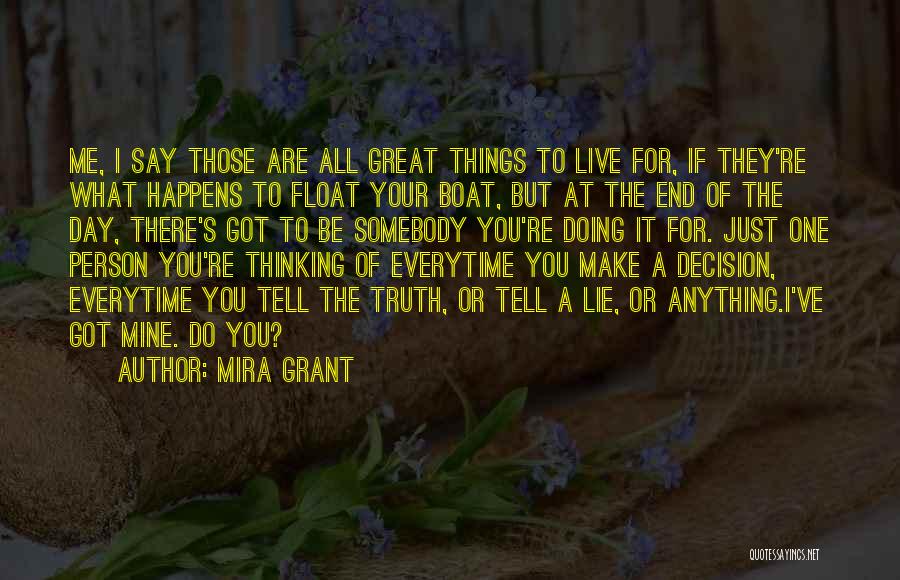 Mira Grant Quotes: Me, I Say Those Are All Great Things To Live For, If They're What Happens To Float Your Boat, But