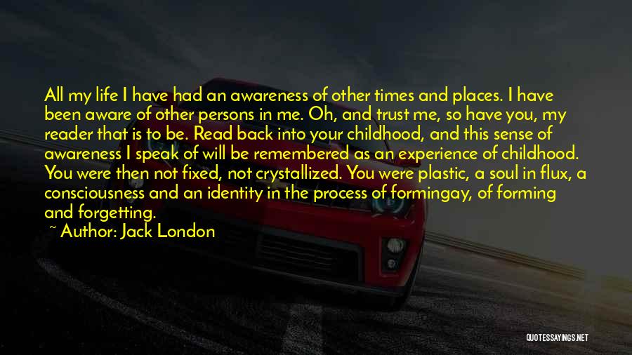 Jack London Quotes: All My Life I Have Had An Awareness Of Other Times And Places. I Have Been Aware Of Other Persons