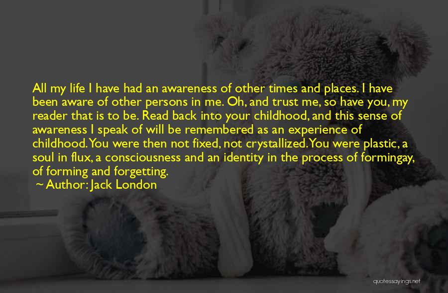 Jack London Quotes: All My Life I Have Had An Awareness Of Other Times And Places. I Have Been Aware Of Other Persons