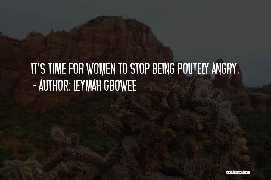 Leymah Gbowee Quotes: It's Time For Women To Stop Being Politely Angry.