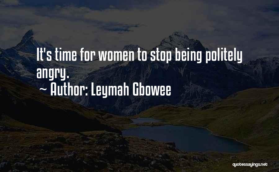 Leymah Gbowee Quotes: It's Time For Women To Stop Being Politely Angry.