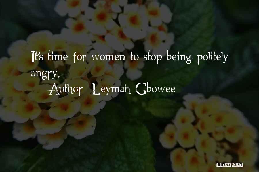 Leymah Gbowee Quotes: It's Time For Women To Stop Being Politely Angry.