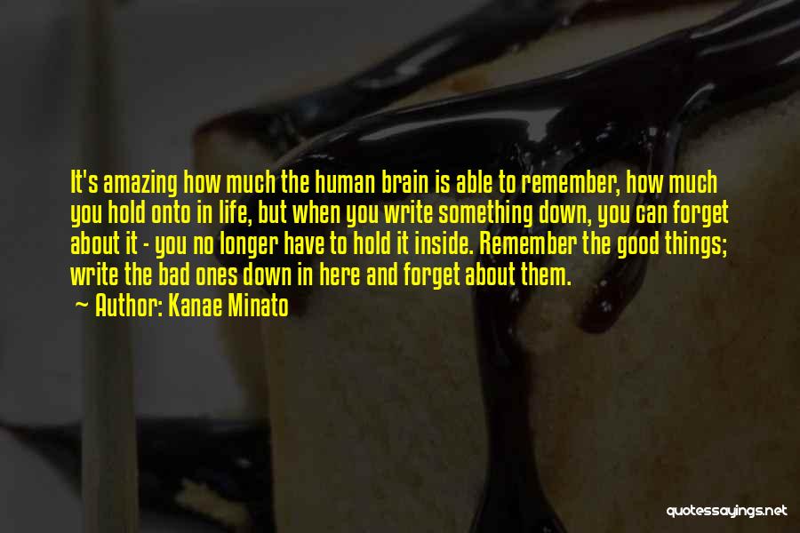 Kanae Minato Quotes: It's Amazing How Much The Human Brain Is Able To Remember, How Much You Hold Onto In Life, But When