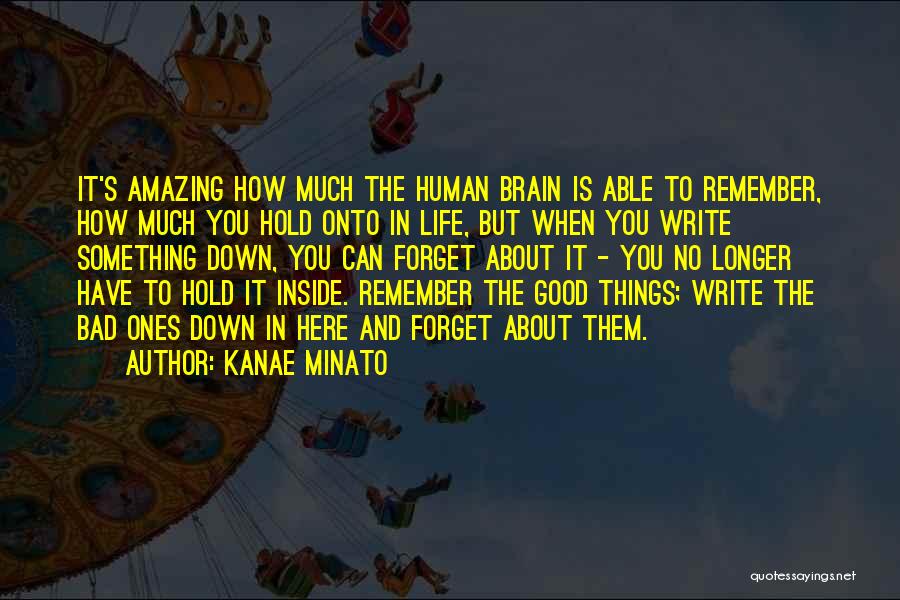 Kanae Minato Quotes: It's Amazing How Much The Human Brain Is Able To Remember, How Much You Hold Onto In Life, But When