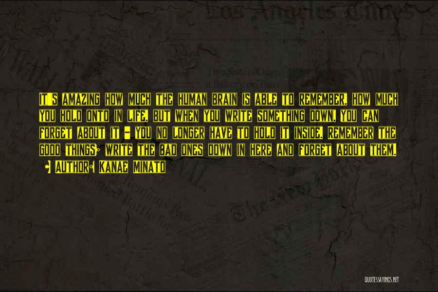 Kanae Minato Quotes: It's Amazing How Much The Human Brain Is Able To Remember, How Much You Hold Onto In Life, But When