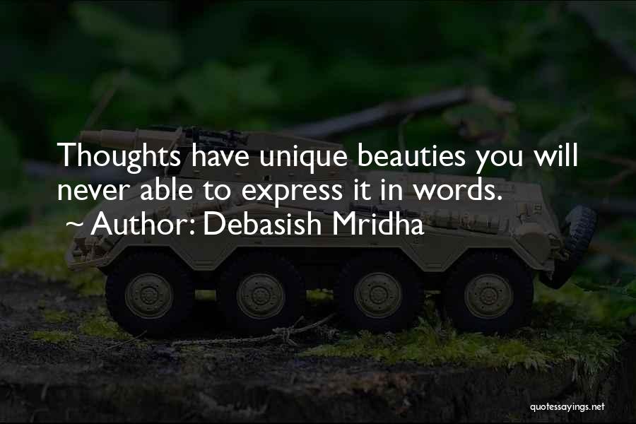 Debasish Mridha Quotes: Thoughts Have Unique Beauties You Will Never Able To Express It In Words.