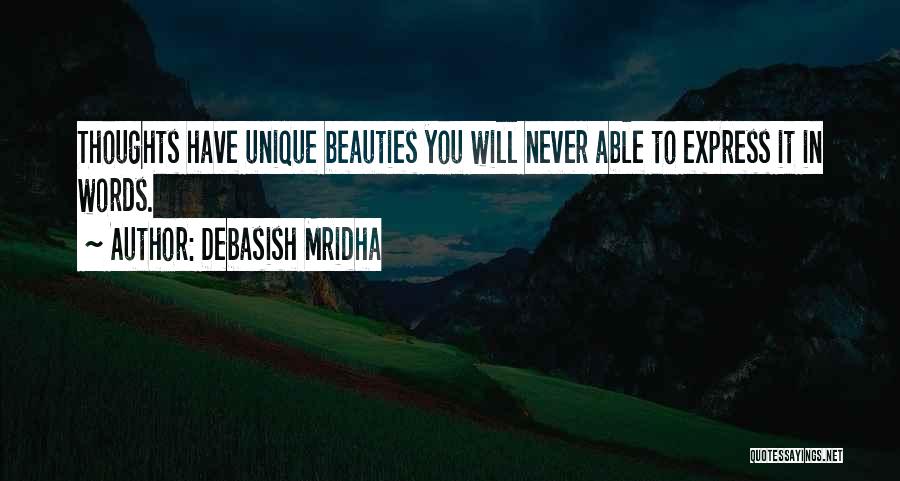Debasish Mridha Quotes: Thoughts Have Unique Beauties You Will Never Able To Express It In Words.