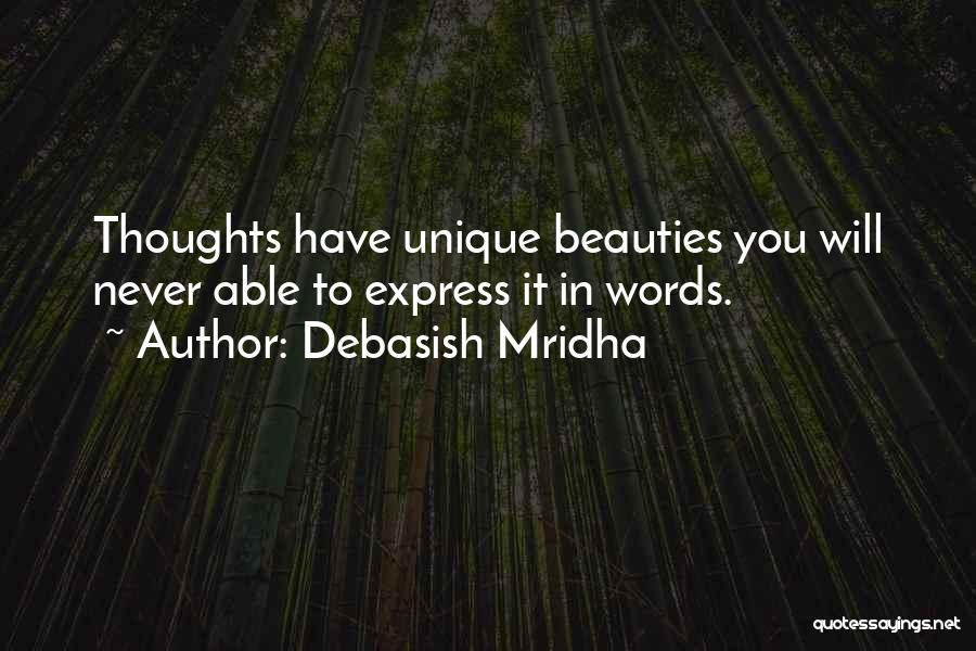 Debasish Mridha Quotes: Thoughts Have Unique Beauties You Will Never Able To Express It In Words.
