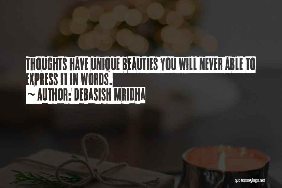 Debasish Mridha Quotes: Thoughts Have Unique Beauties You Will Never Able To Express It In Words.