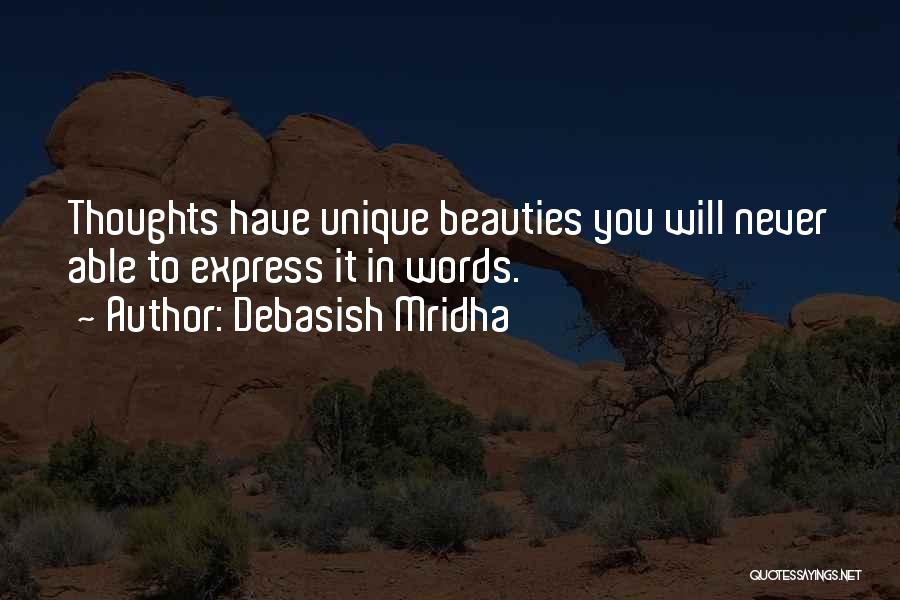 Debasish Mridha Quotes: Thoughts Have Unique Beauties You Will Never Able To Express It In Words.