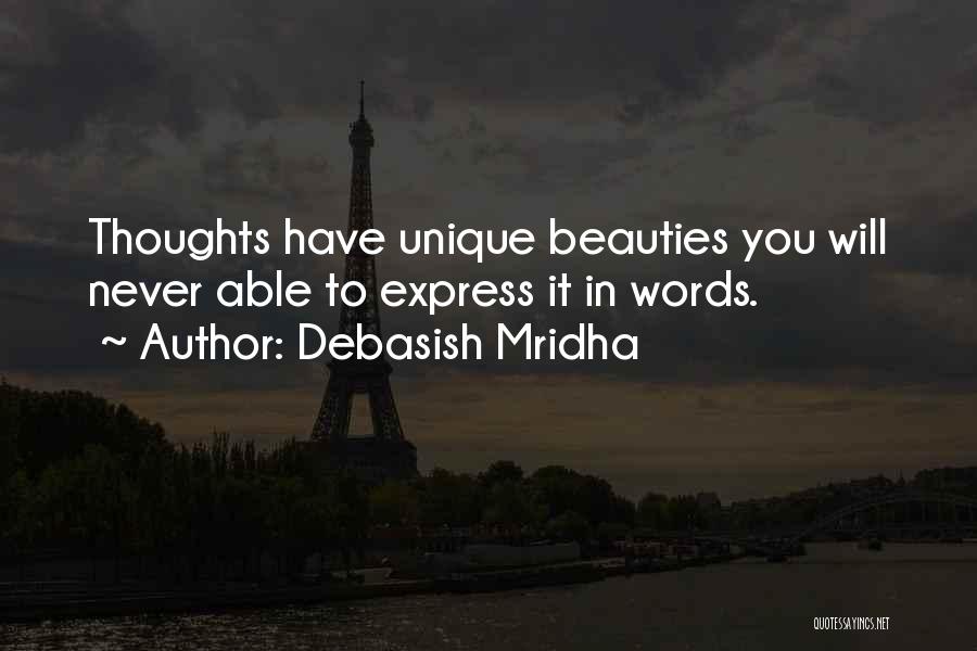 Debasish Mridha Quotes: Thoughts Have Unique Beauties You Will Never Able To Express It In Words.