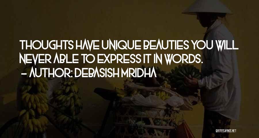 Debasish Mridha Quotes: Thoughts Have Unique Beauties You Will Never Able To Express It In Words.