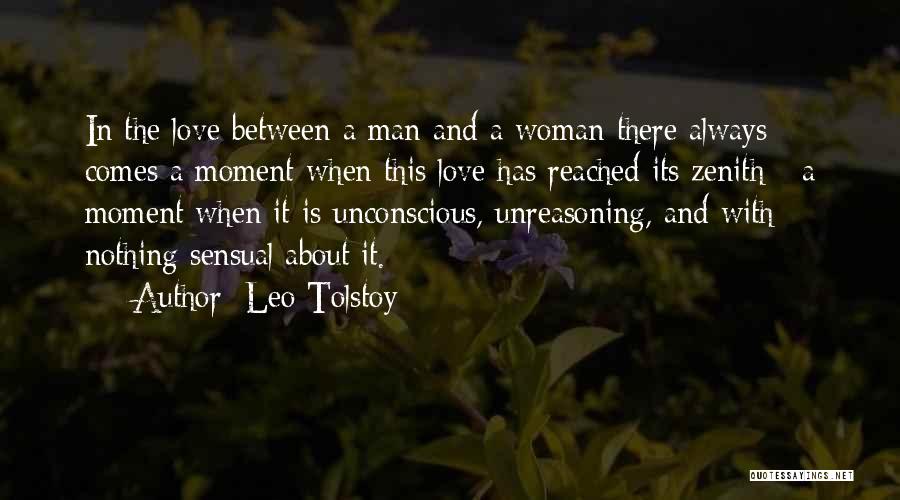 Leo Tolstoy Quotes: In The Love Between A Man And A Woman There Always Comes A Moment When This Love Has Reached Its