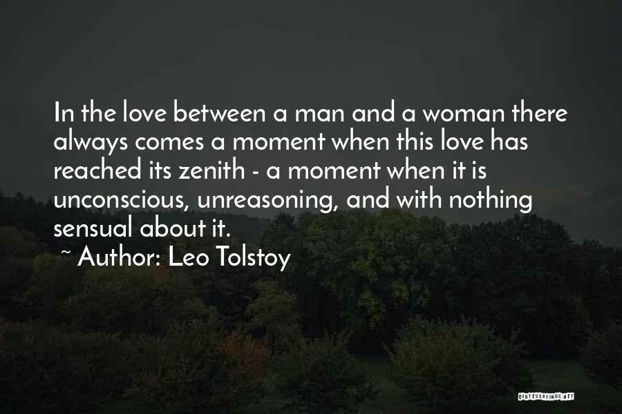 Leo Tolstoy Quotes: In The Love Between A Man And A Woman There Always Comes A Moment When This Love Has Reached Its