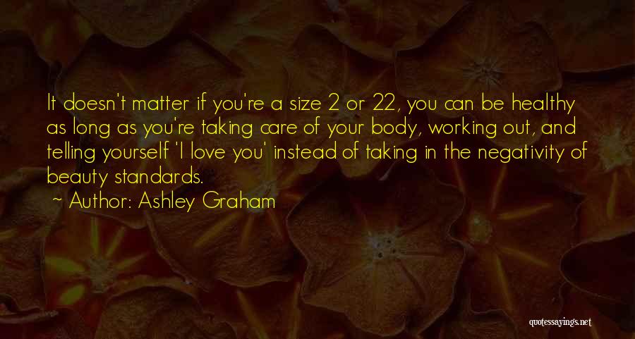 Ashley Graham Quotes: It Doesn't Matter If You're A Size 2 Or 22, You Can Be Healthy As Long As You're Taking Care