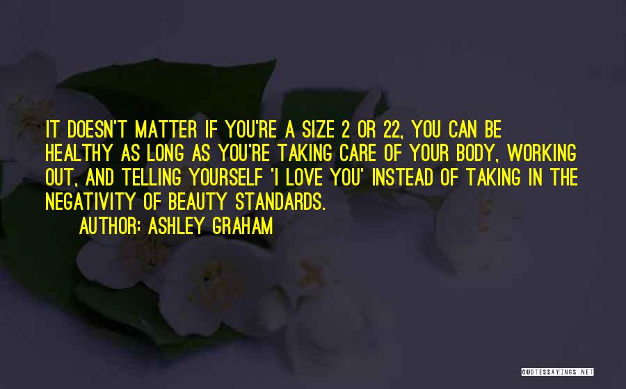 Ashley Graham Quotes: It Doesn't Matter If You're A Size 2 Or 22, You Can Be Healthy As Long As You're Taking Care