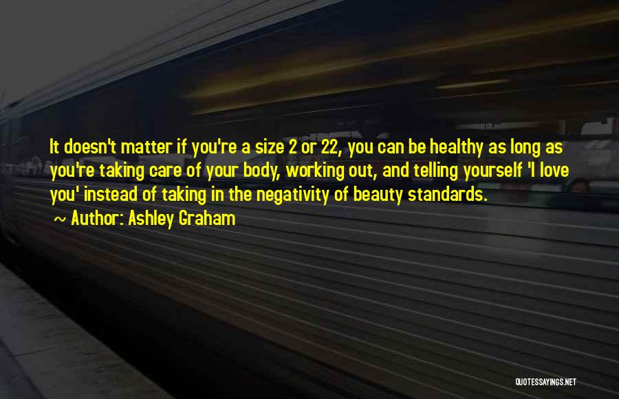 Ashley Graham Quotes: It Doesn't Matter If You're A Size 2 Or 22, You Can Be Healthy As Long As You're Taking Care