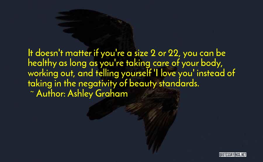 Ashley Graham Quotes: It Doesn't Matter If You're A Size 2 Or 22, You Can Be Healthy As Long As You're Taking Care